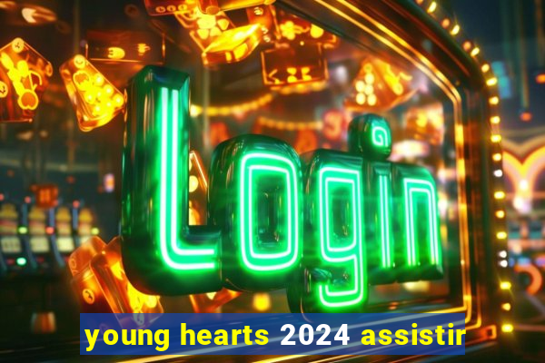 young hearts 2024 assistir